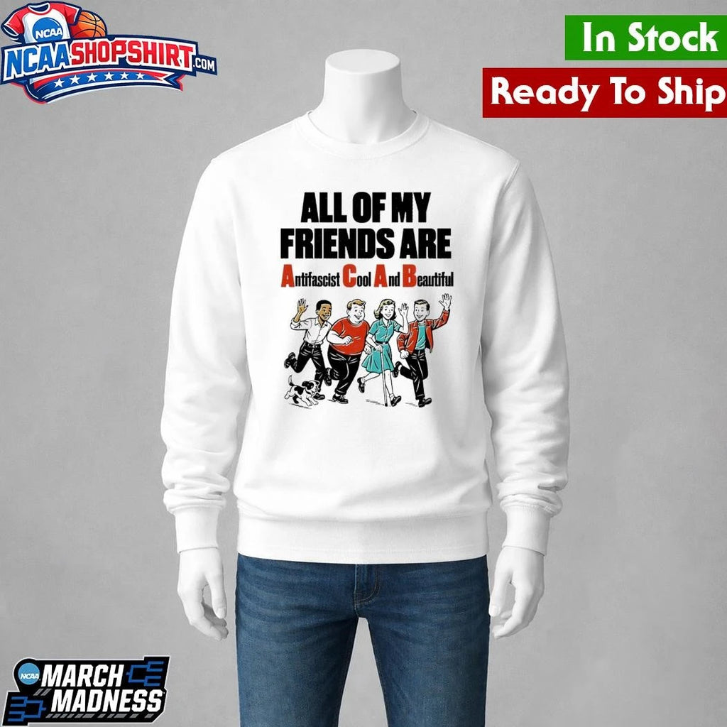 All Of My Friends Are Antifascist Cool And Beautiful Shirt