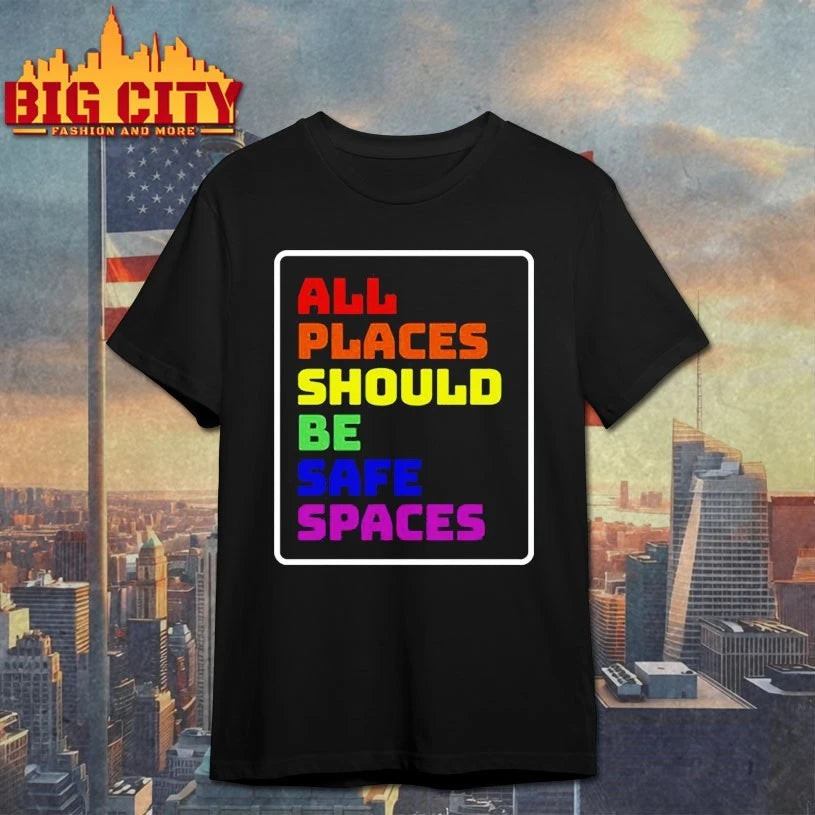 All Places Should Be Safe Spaces shirt