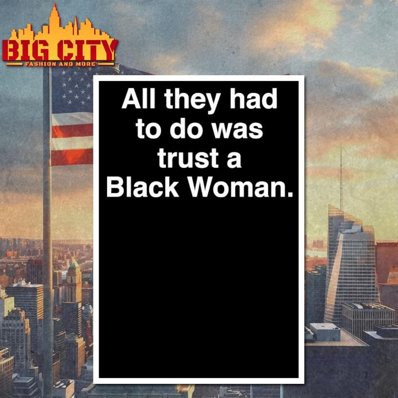 All They Had To Do Was Trust A Black Woman Shirt