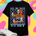 All We Have Is Now Skeleton Shirts