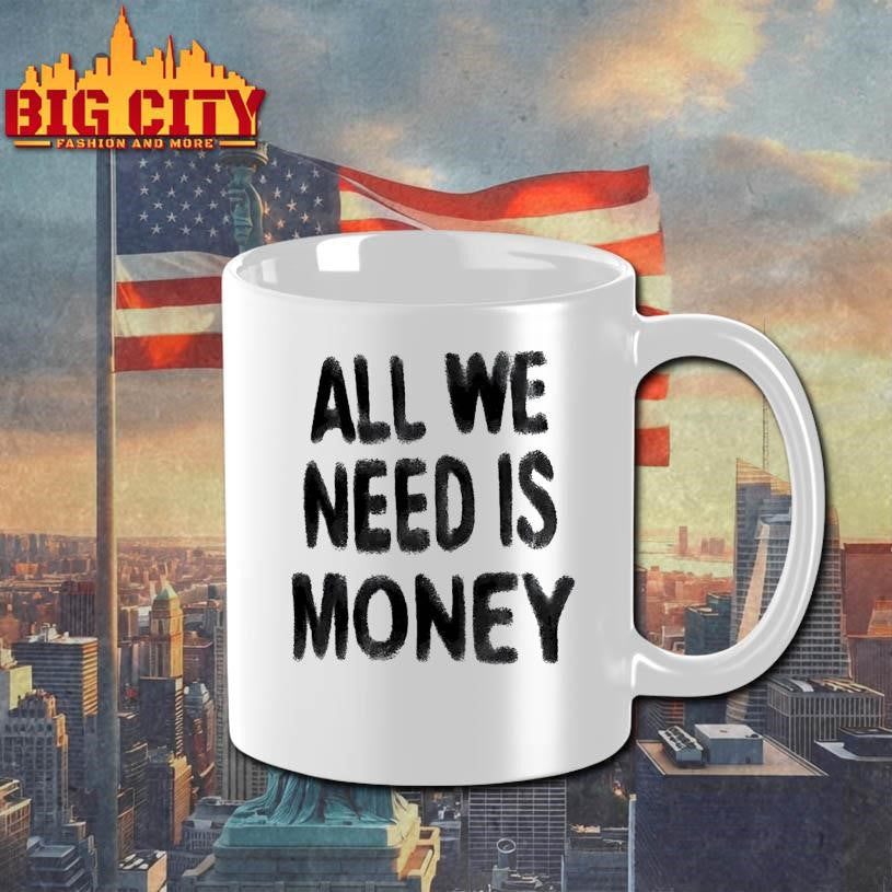All We Need Is Money Shirt