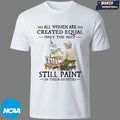 All Women Are Created Equal Only The Best Still Sew Paint Their Eighties T-shirts