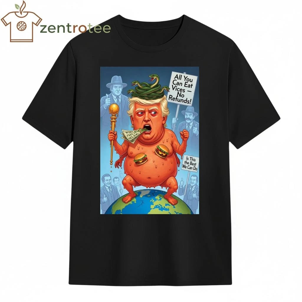 All You Can Eat Vices -No Refunds! Is This the Best We Can Do. Trump devil tee