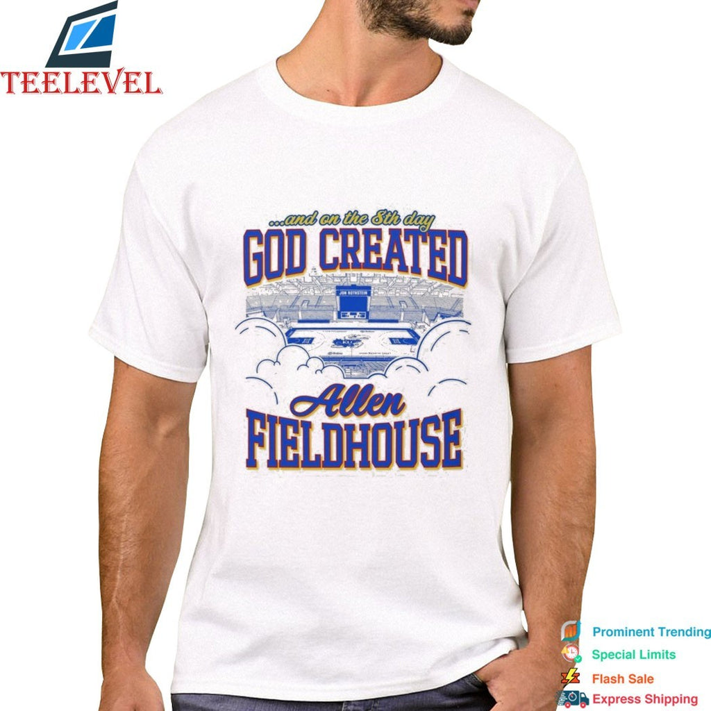 Allen Fieldhouse God Created And On The 8th Day T-shirts