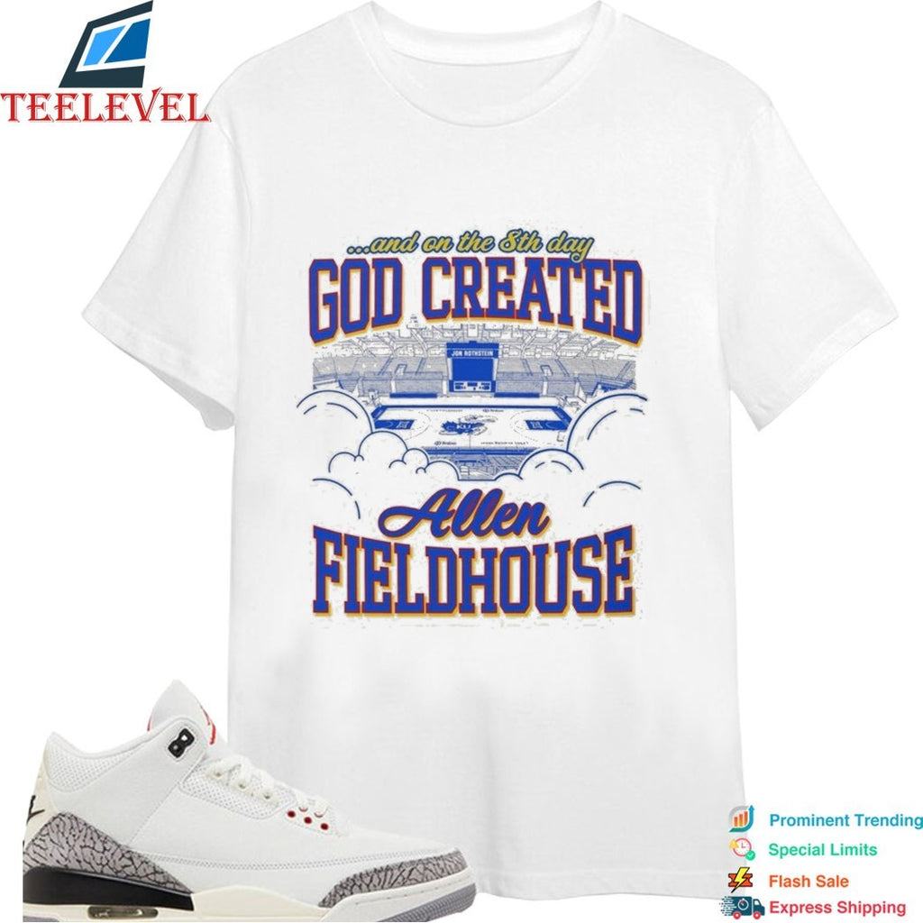 Allen Fieldhouse God Created And On The 8th Day T-shirts