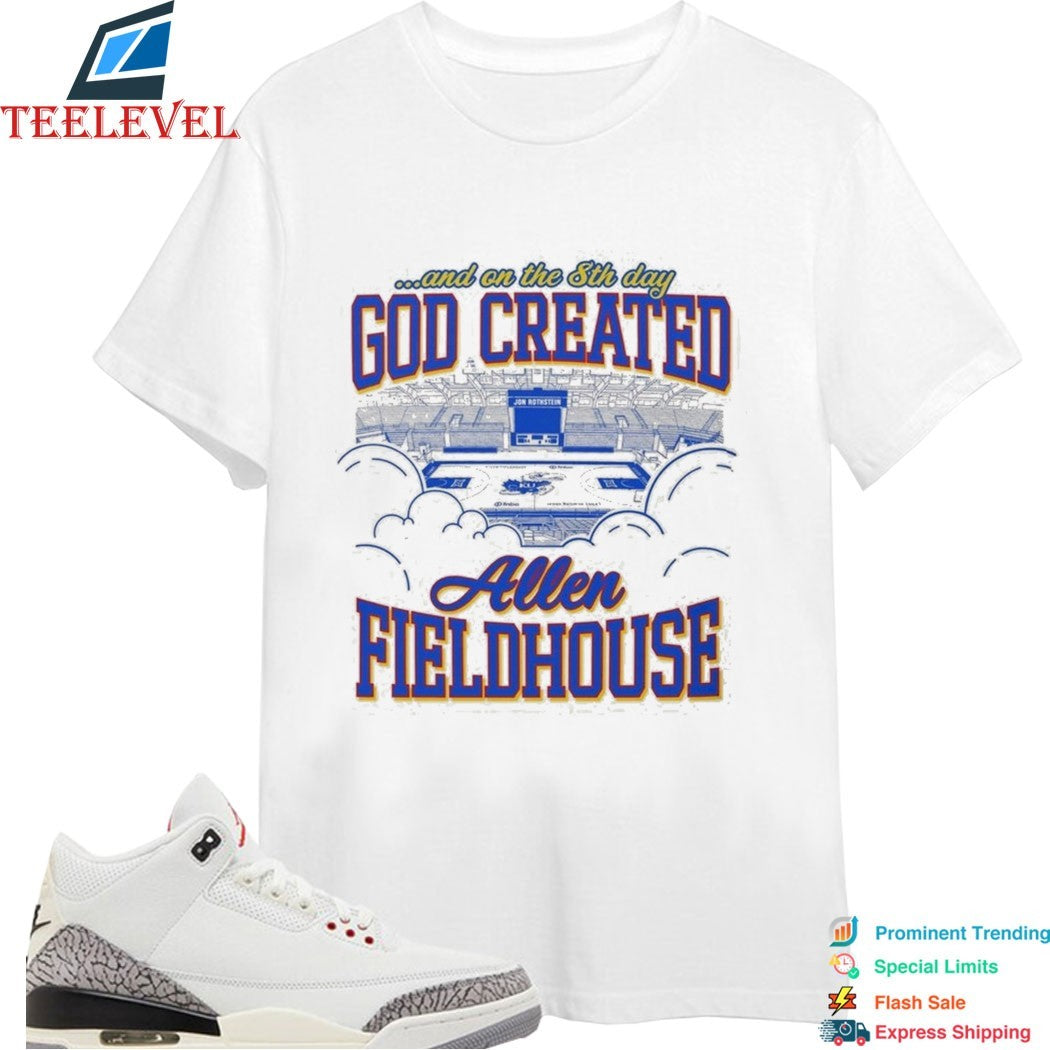 Allen Fieldhouse God Created And On The 8th Day T-shirts