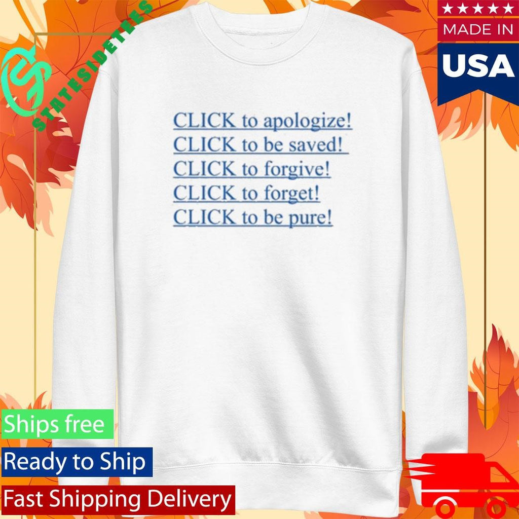 Allison Click To Apologize Click To Be Saved Click To Forgive Click To Forget Click To Be Pure Shirt