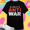Always Anti War 2026 Shirts