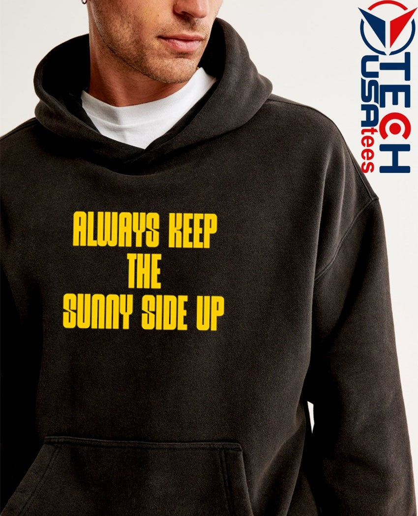 Always keep the sunny side up shirt