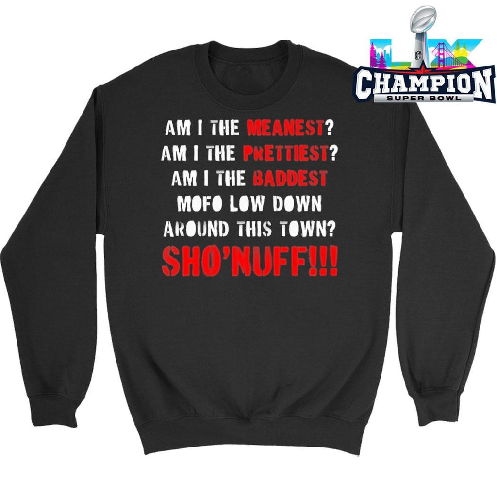 Am I The Meanest Am I The Prettiest Sho’nuff Shirt