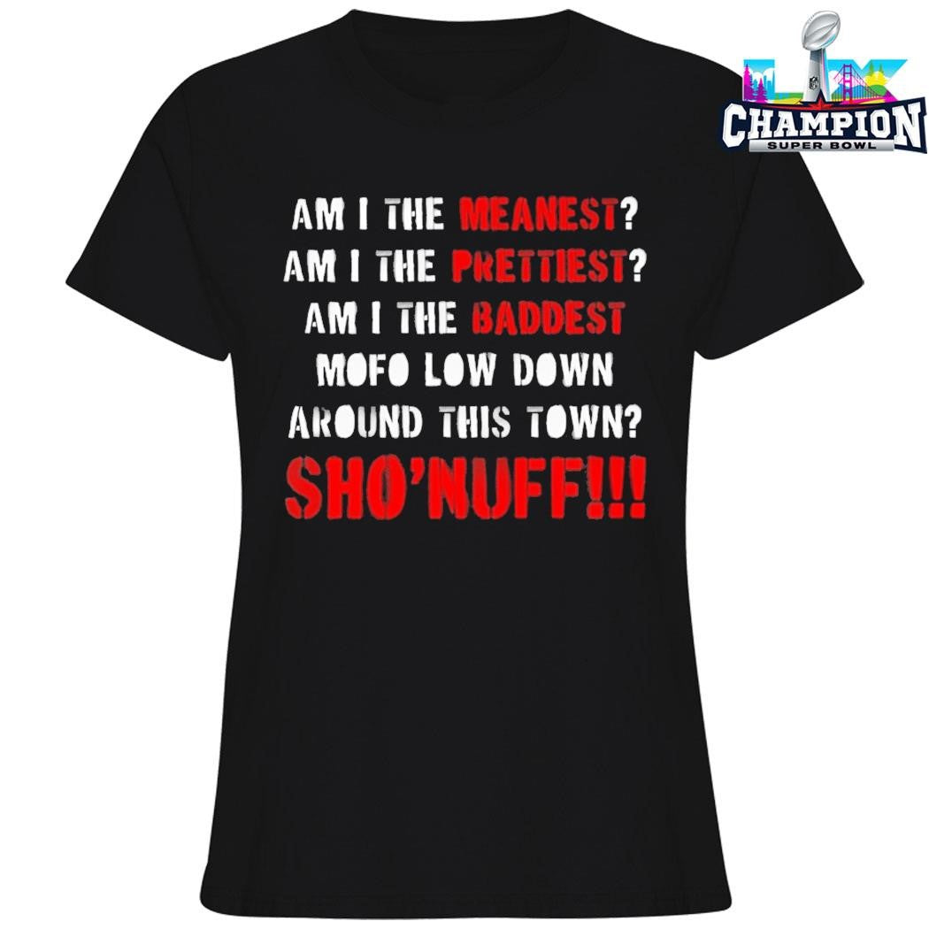 Am I The Meanest Am I The Prettiest Sho’nuff Shirt