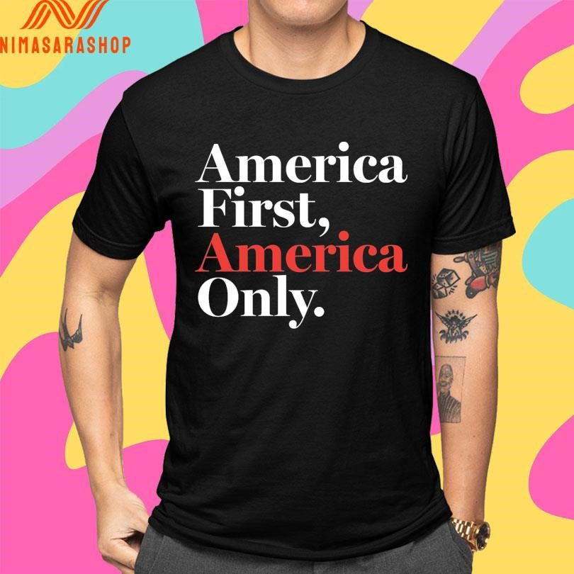 America First America Only Shirts