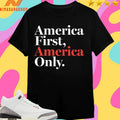 America First America Only Shirts