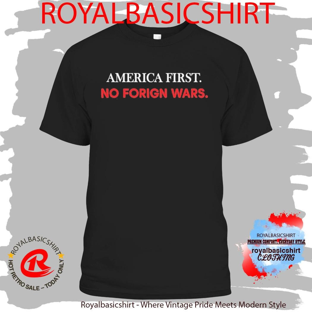 America First No Foreign Wars Shirt