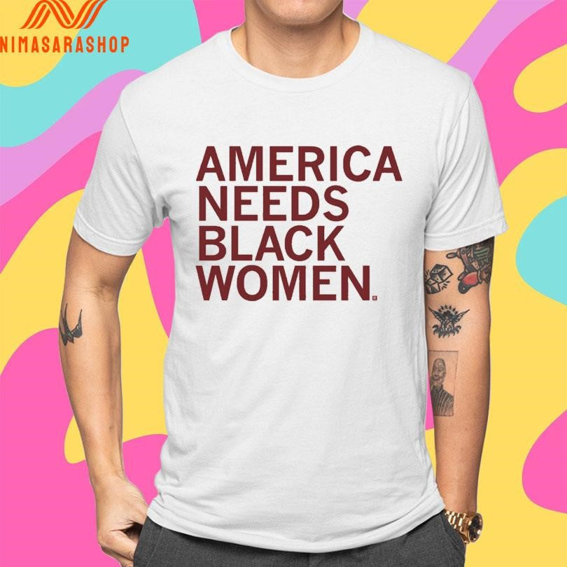 America Needs Black Women 2026 Shirts