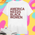 America Needs Black Women 2026 Shirts