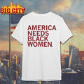 America needs black women shirt