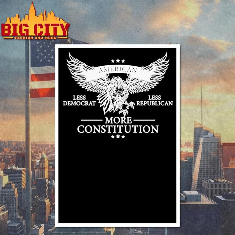 American Less Democrat, Less Republican More Constitution Eagle Shirt