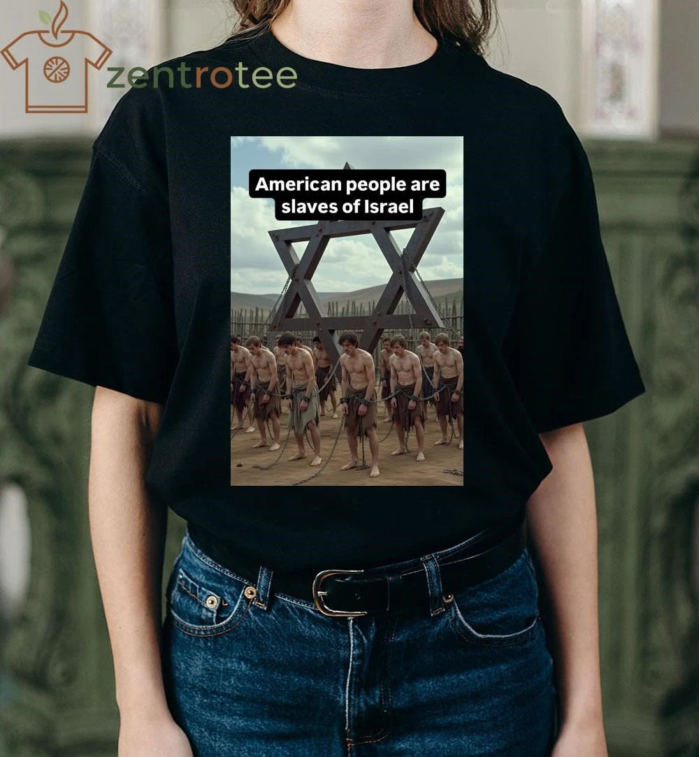 American people are slaves of Israel tee