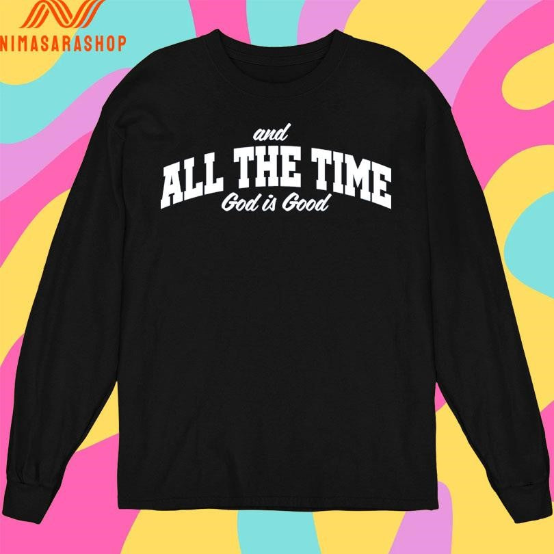 And All The Time God Is Good Shirts