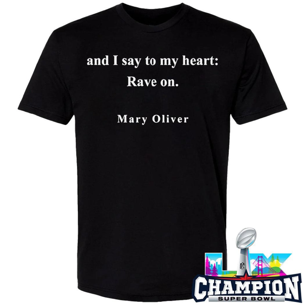 And I Say To My Heart Rave On Mary Oliver Shirt