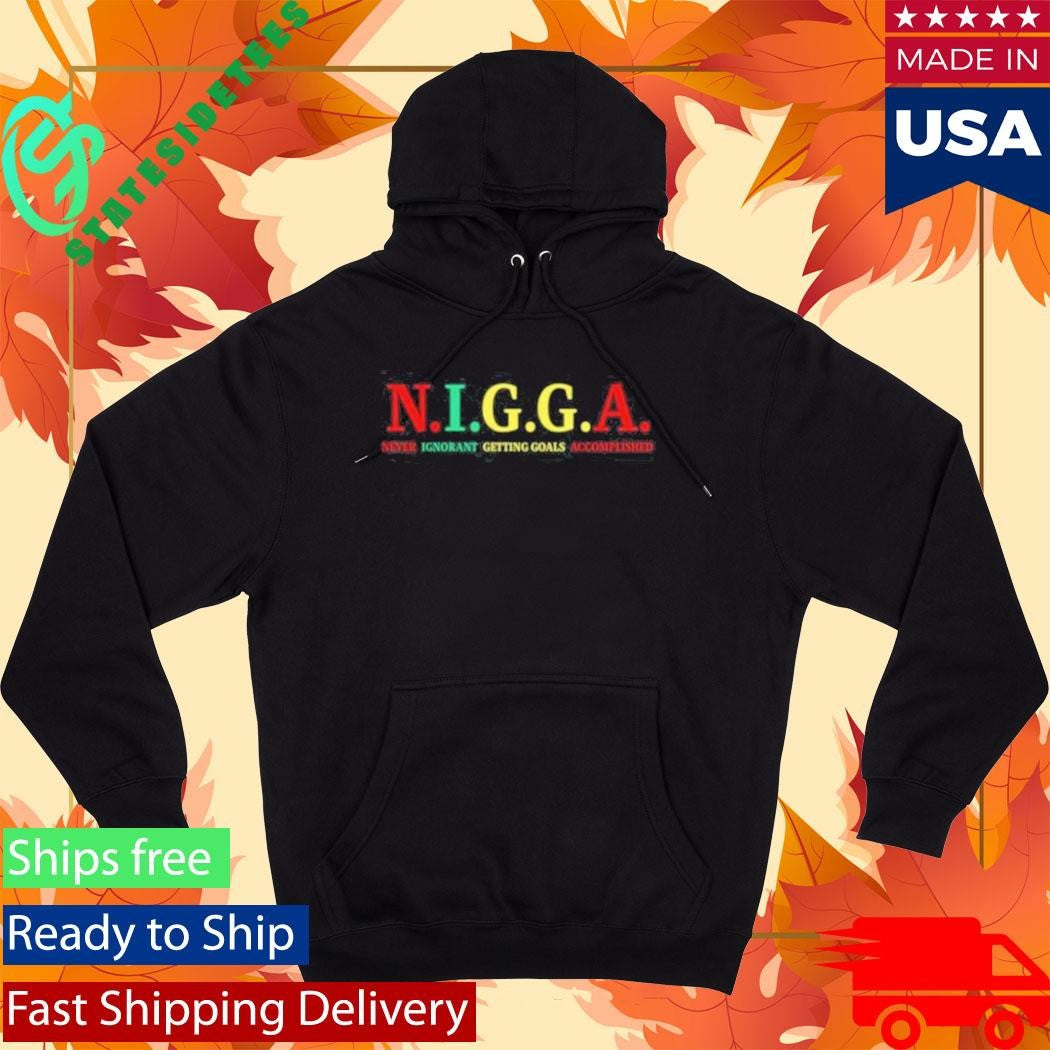 Andrew Tate Is A N.I.G.G.A Never Ignorant Getting Goals Accomplished Shirt
