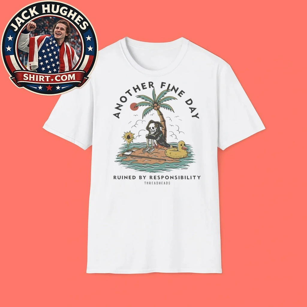 Another Fine Day Ruined by Responsibility Threadheads T-Shirt