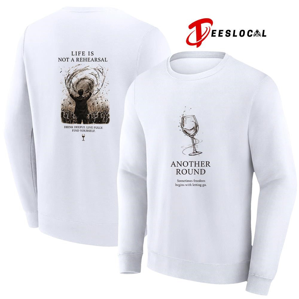 Another round sometimes freedom begins with letting go life is not a rehearsal shirt