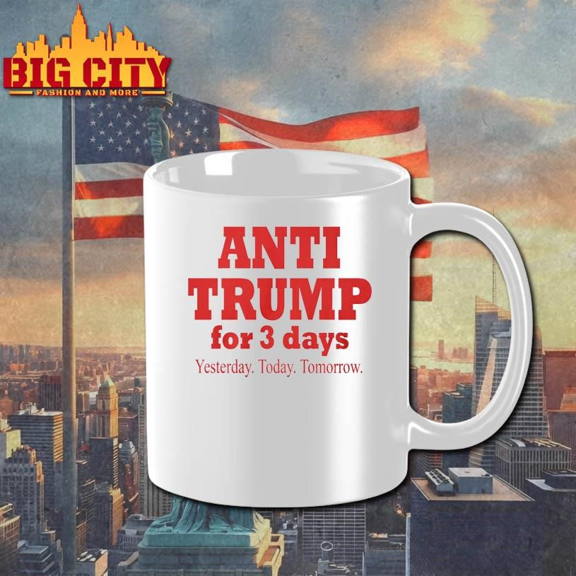 Anti Trump For 3 Days Yesterday Today Tomorrow 2025 Shirt