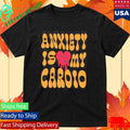 Anxiety Is My Cardio T-Shirt