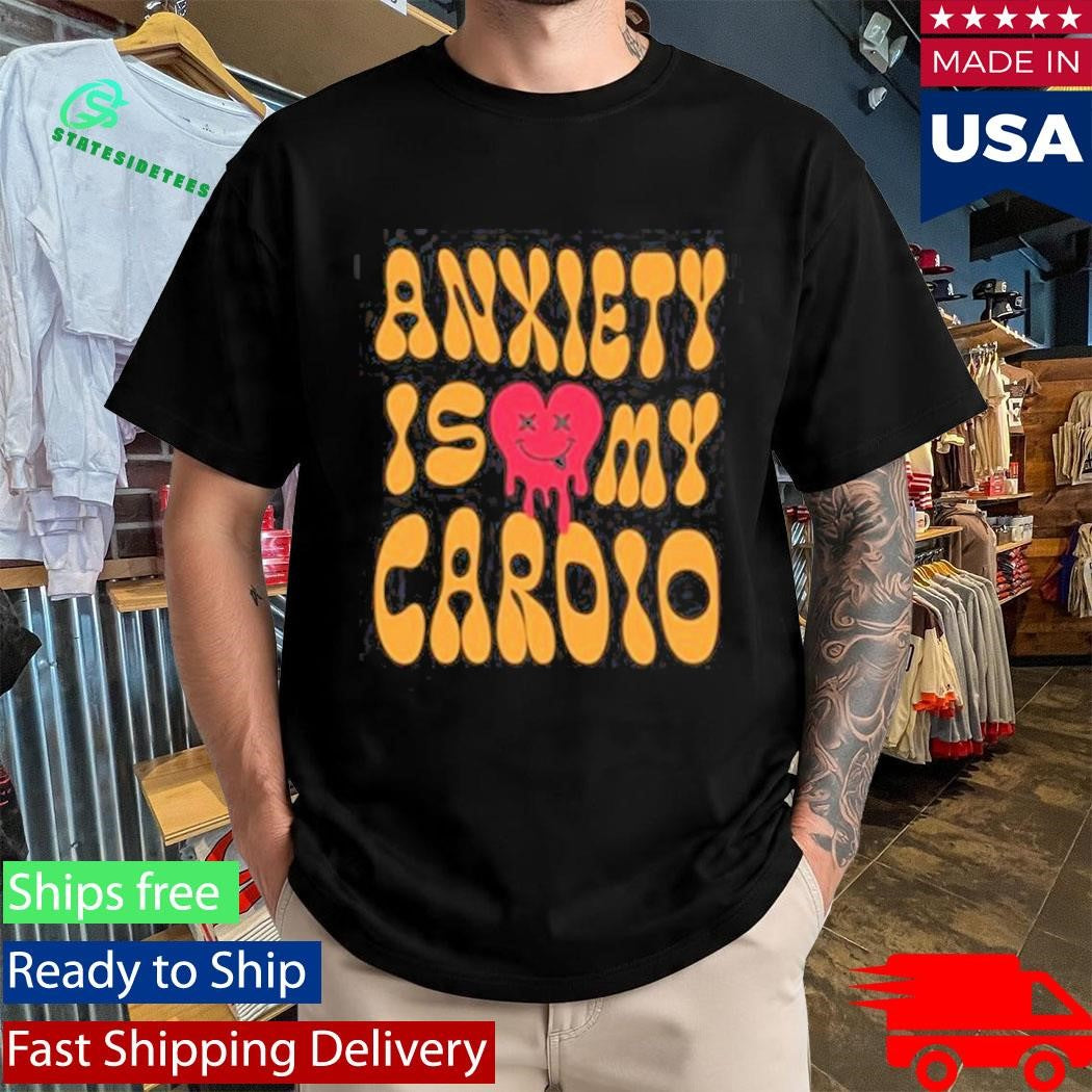 Anxiety Is My Cardio T-Shirt