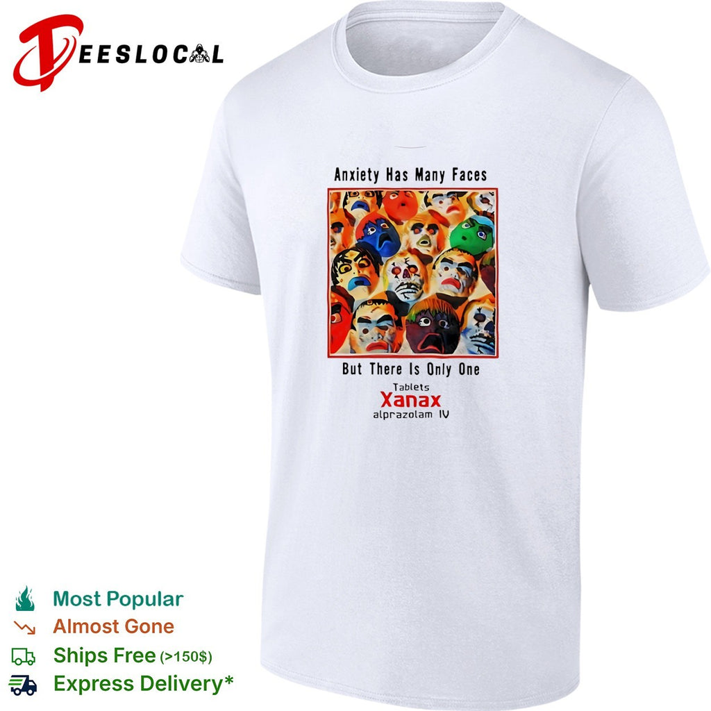 Anxiety has many faces but there is only one Xanax shirt