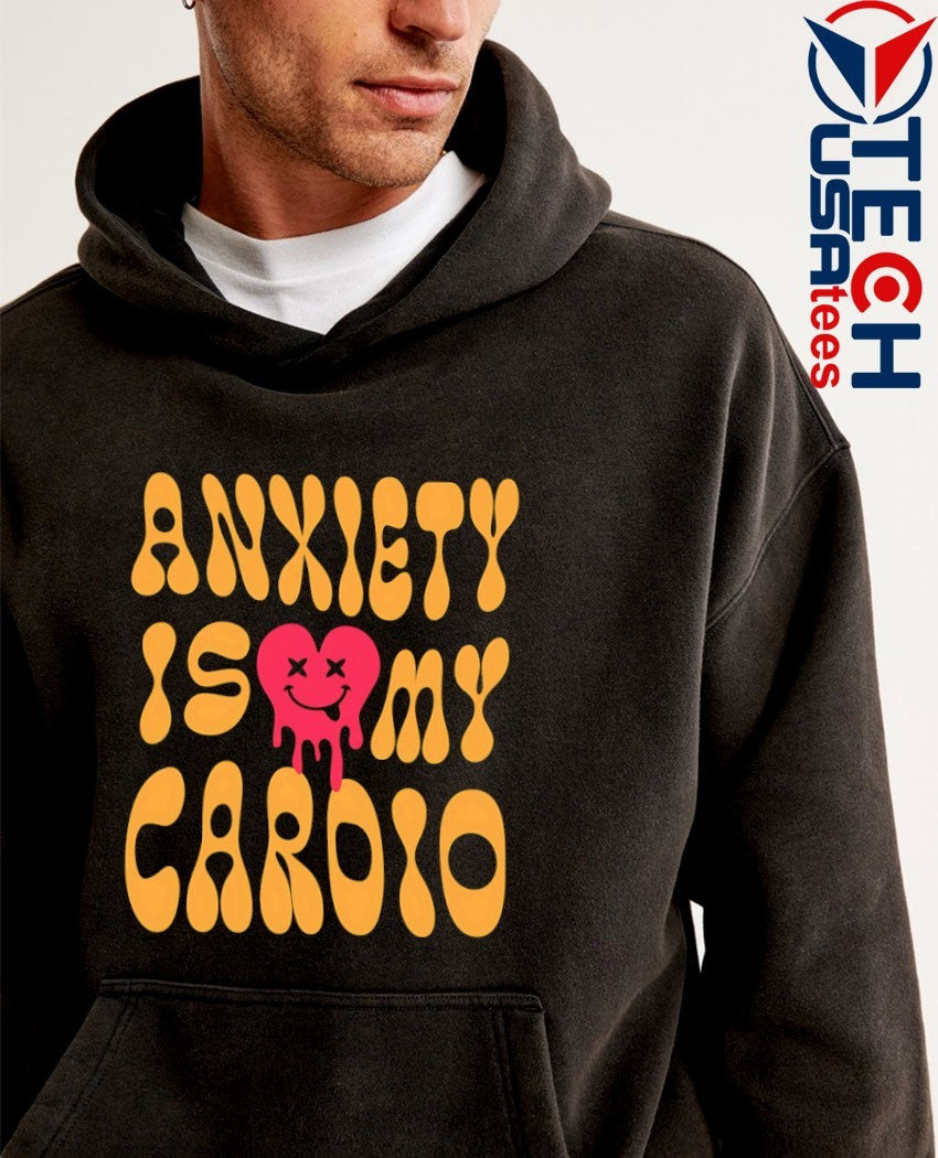 Anxiety is my cardio shirt