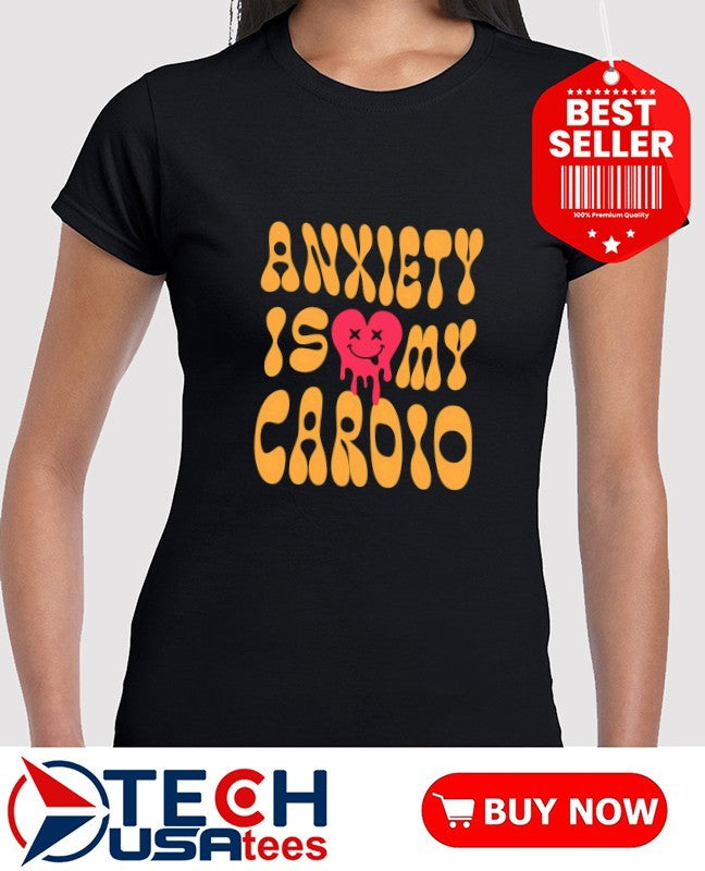Anxiety is my cardio shirt