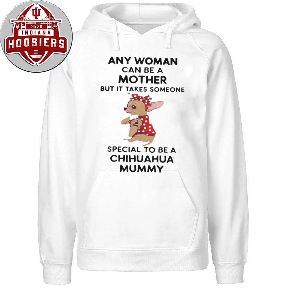 Any Woman Can Be A Mother But It Takes Someone Special To Be A Chihuahua Mummy Shirt