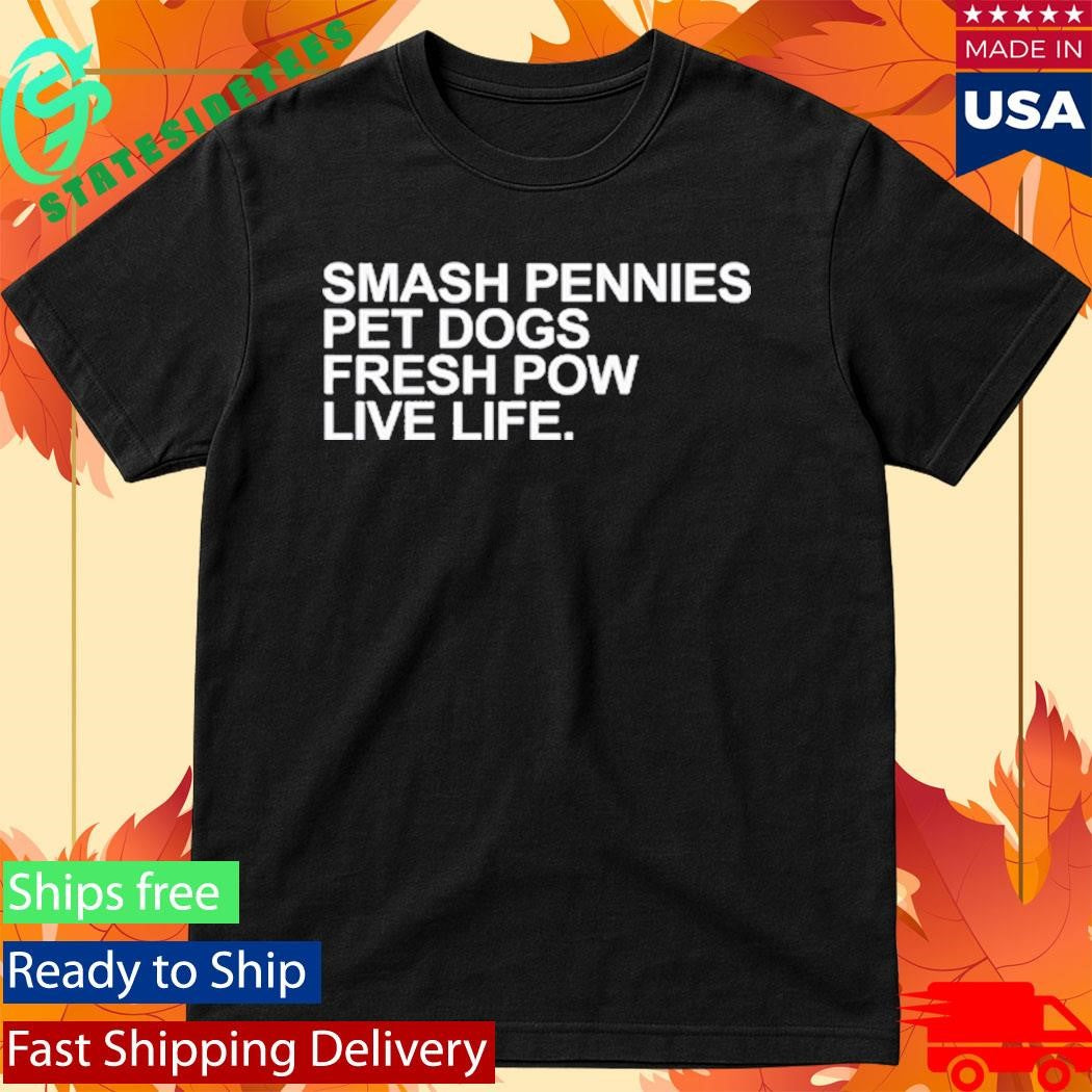 April Verlo Smash Pennies Pet Dogs Fresh Pow Live Life Shirt