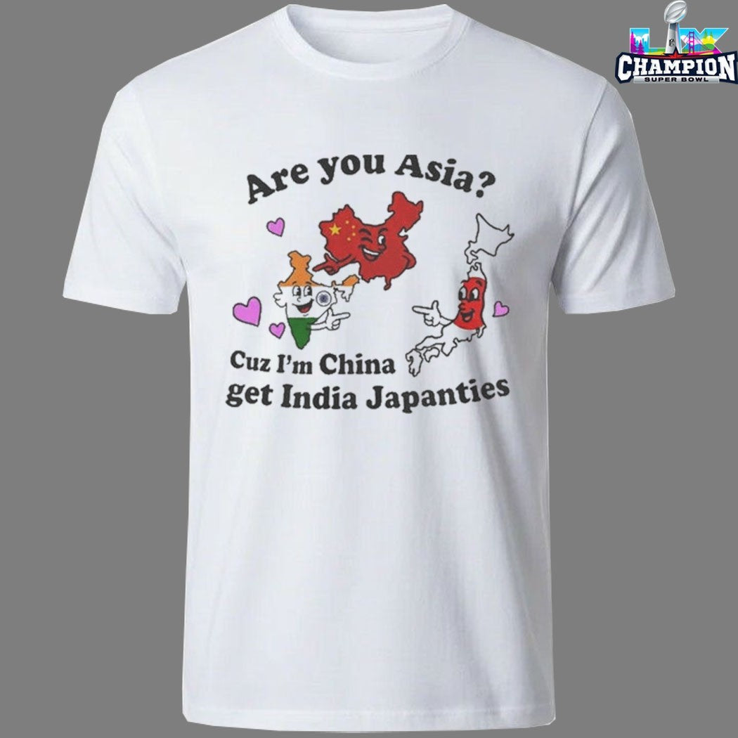 Are You Asia Cuz I’m China Get India Pants T-shirts