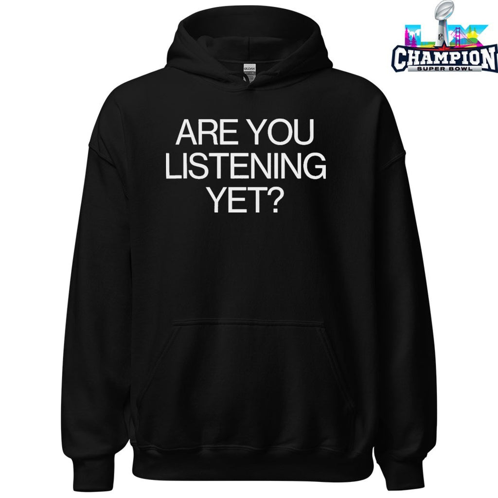 Are You Listening Yet T-Shirts