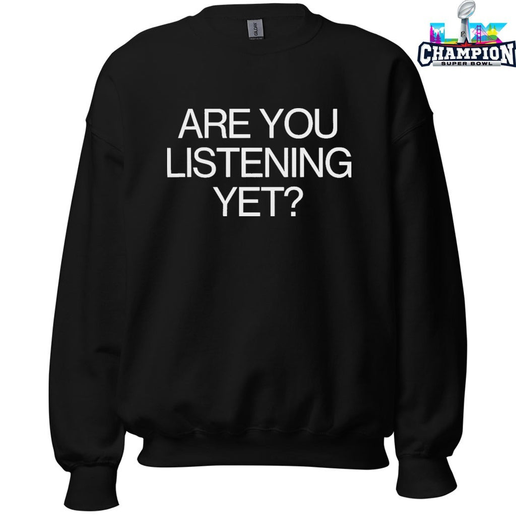 Are You Listening Yet T-Shirts