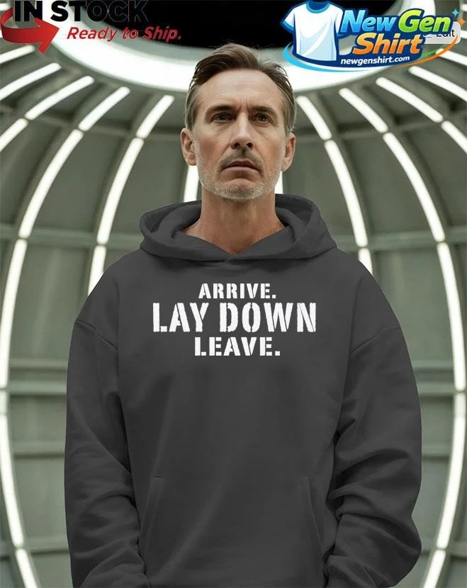 Arrive Lay Down Leave Shirt