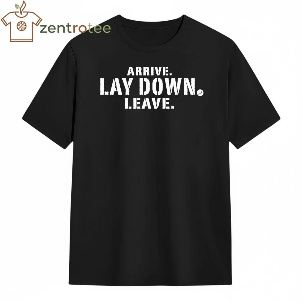 Arrive Lay Down Leave tee