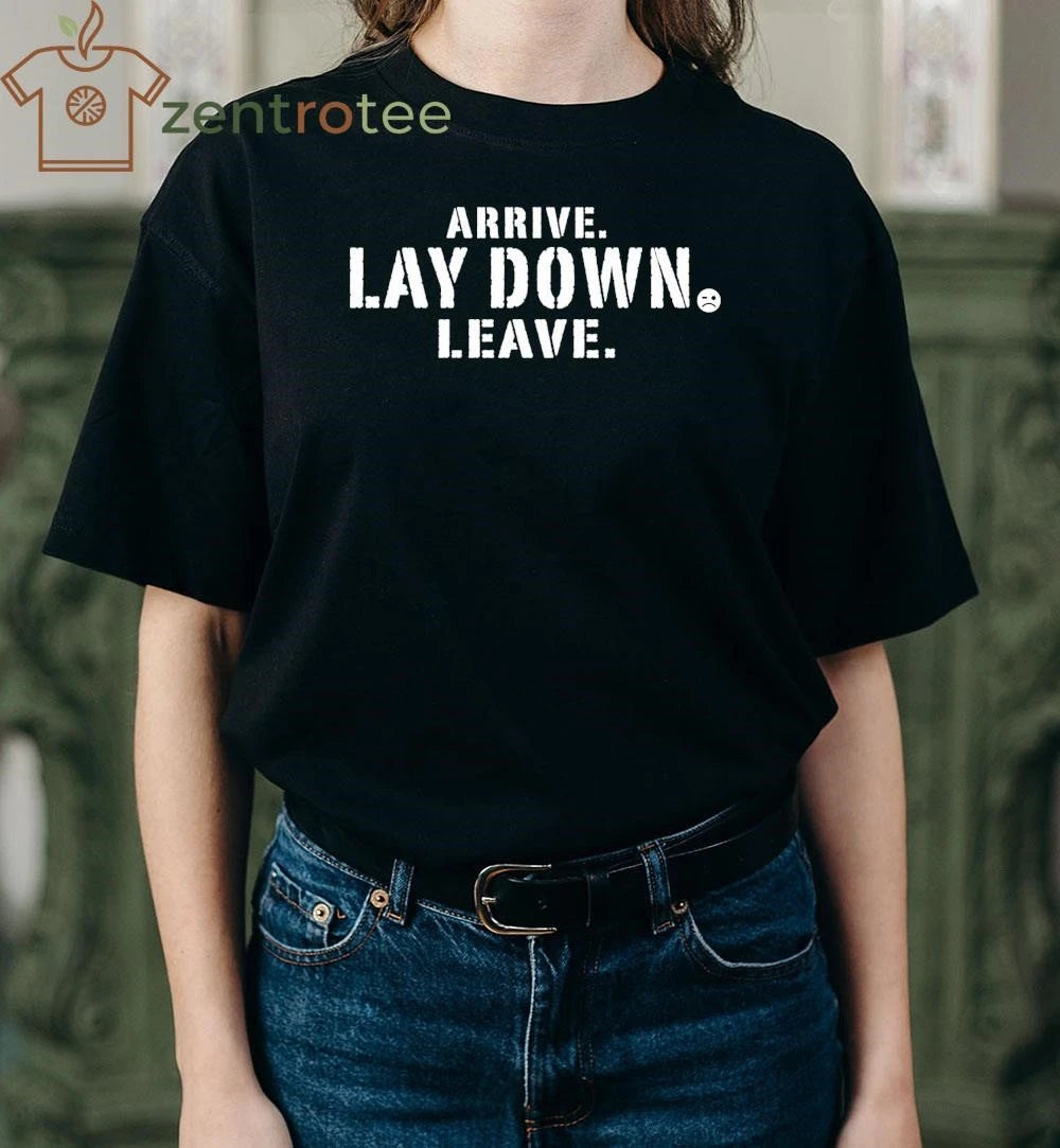 Arrive Lay Down Leave tee