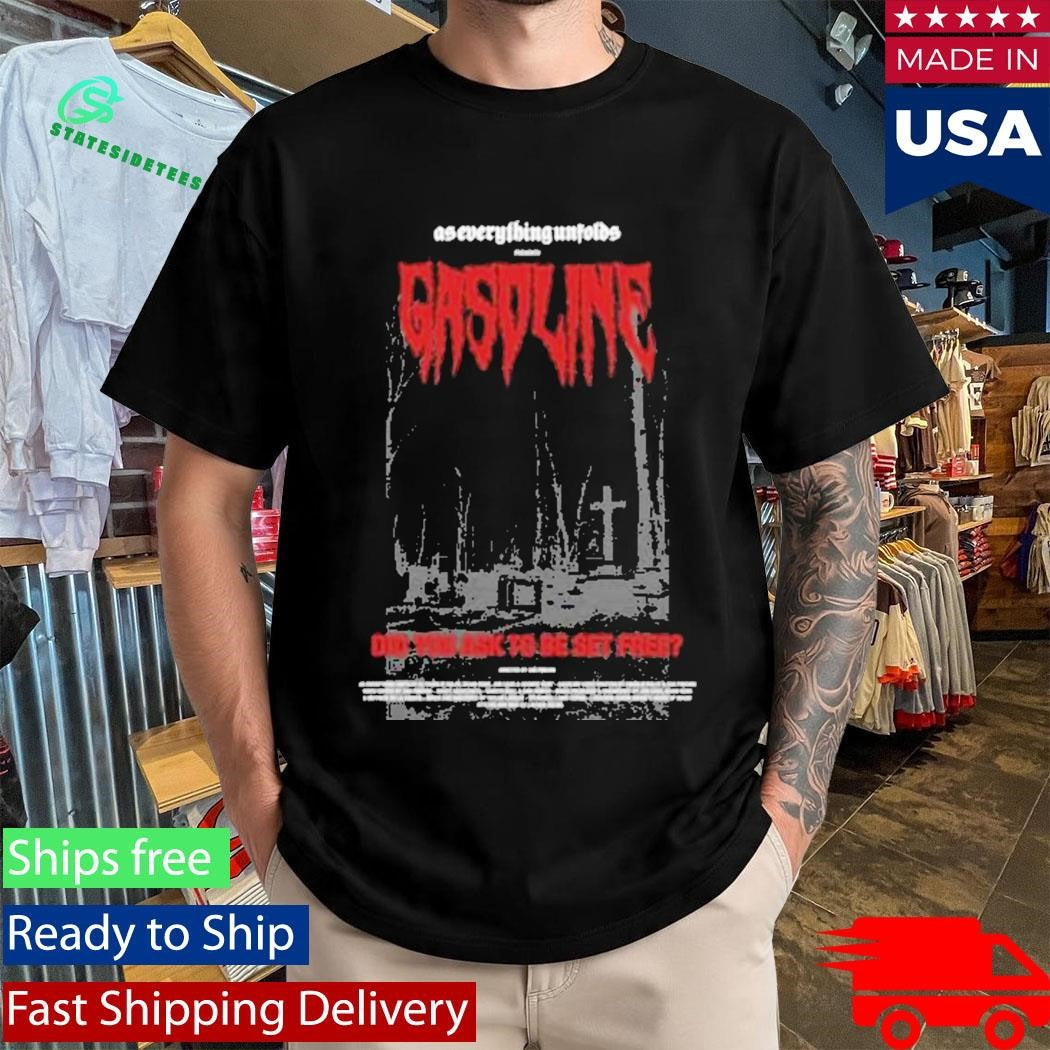 As Everything Unfolds Gasoline T-Shirt