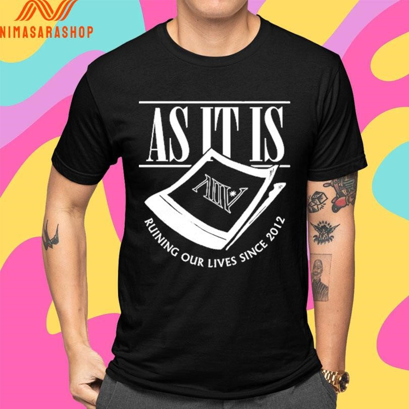 As It Is Ruining Our Lives Since 2021 Shirts