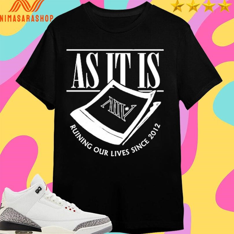 As It Is Ruining Our Lives Since 2021 Shirts