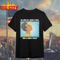 As Long As I Have A Face You’ll Have A Toilet shirt