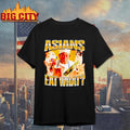 Asians Eat What shirt