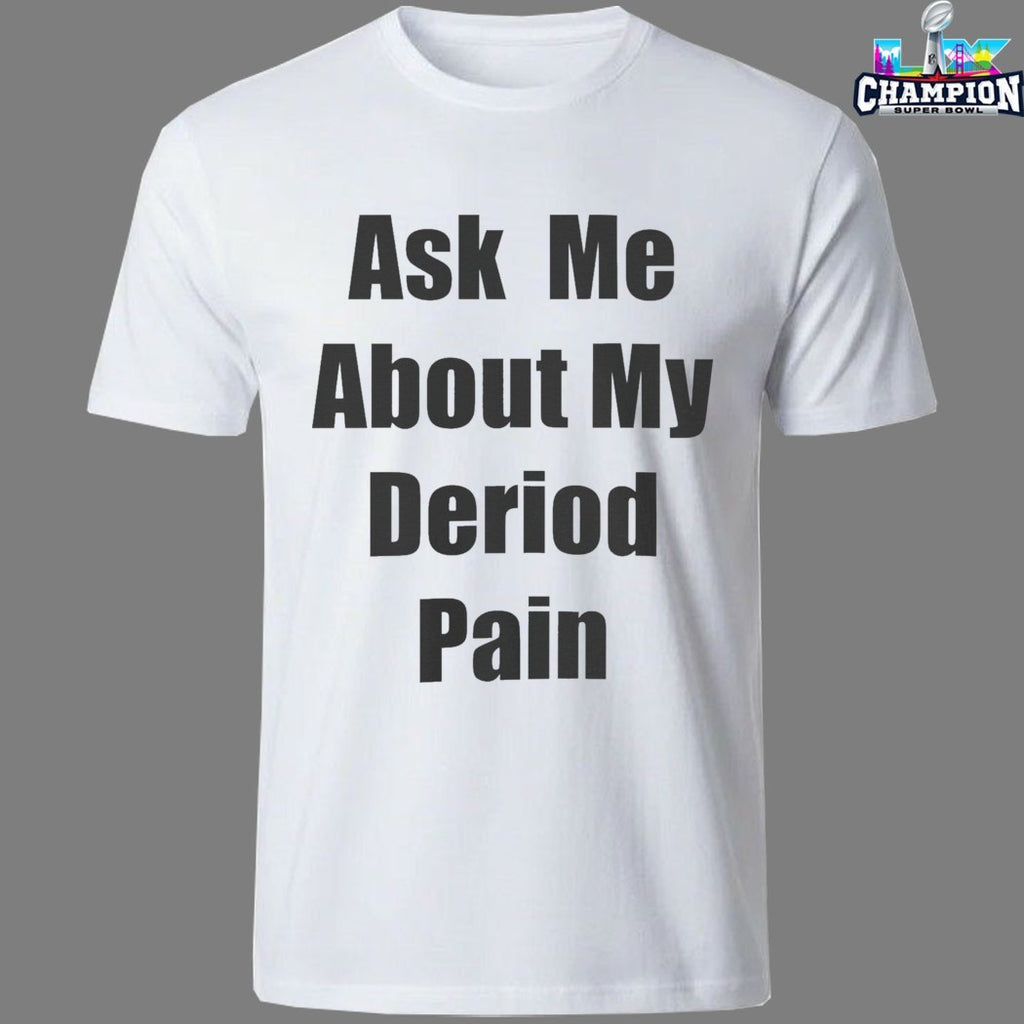 Ask Me About My Deriod Pain T-shirts