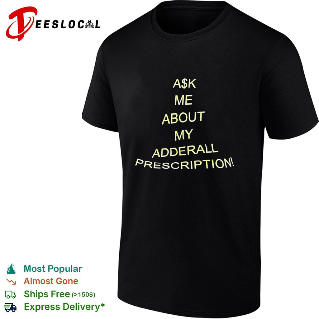 Ask me about my Adderall prescription shirt