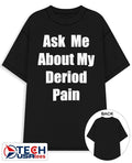 Ask me about my deriod pain shirt